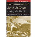 Reconstruction and Black Suffrage: Losing the Vote in Reese and Cruikshank