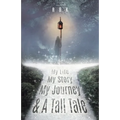 My Life My Story My Journey & A Tall Tale