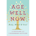 Age Well Now: Body, Mind and Soul