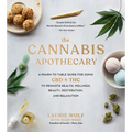 The Cannabis Apothecary: A Pharm to Table Guide for Using CBD and THC to Promote Health, Wellness, Beauty, Restoration, and Relaxation