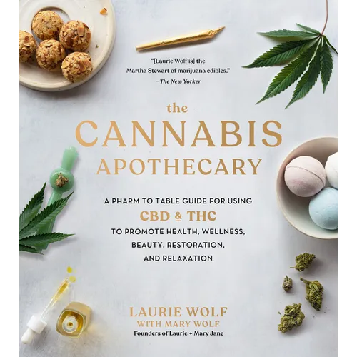 The Cannabis Apothecary: A Pharm to Table Guide for Using CBD and THC to Promote Health, Wellness, Beauty, Restoration, and Relaxation - Hardcover
