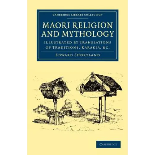 Maori Religion and Mythology: Illustrated by Translations of Traditions, Karakia, Etc