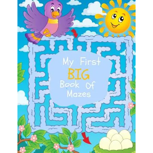 My First Big Book of Mazes: Maze Puzzles for Kids: Big Book Of Mazes for KIds Ages 4-8