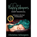 Happy Sleepers: Baby Manual - Welcome to the End of Exhaustion