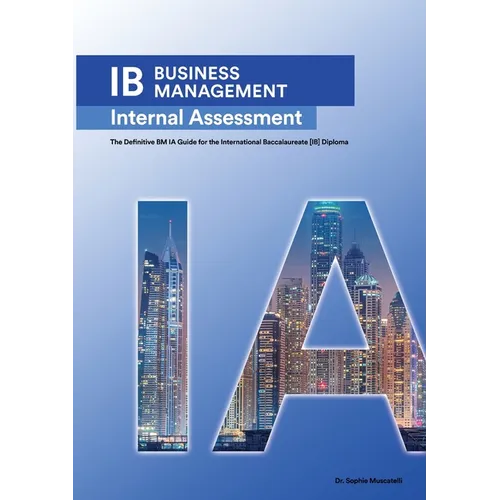 IB Business Management: The Definitive Business Management [HL/SL] IA Guide For the International Baccalaureate [IB] Diploma