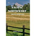 Pacific Northwest Travel Guide 2023: Discover The Enchanting Secrets of the Pacific Northwest