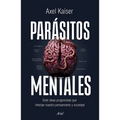 Parásitos Mentales: Siete Ideas Progresistas Que Infectan Nuestro Pensamiento Y Sociedad / Mental Parasites