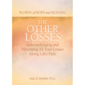 The Other Losses: Acknowledging and Mourning All Your Losses Along Life's Path