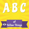 ABC of Yellow Things: A Rhyming Children's Picture Book About Colors