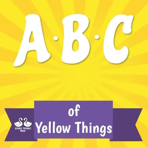 ABC of Yellow Things: A Rhyming Children's Picture Book About Colors