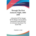 Through The First Antarctic Night, 1898-1899: A Narrative Of The Voyage Of The Belgica Among Newly Discovered Lands And Over An Unknown Sea About The