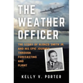 The Weather Officer: The Story of Alonzo Smith Jr. and His Epic Journey Through Forecasting and Flight