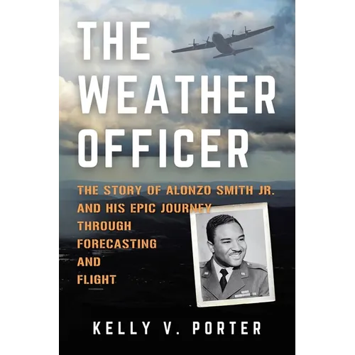 The Weather Officer: The Story of Alonzo Smith Jr. and His Epic Journey Through Forecasting and Flight
