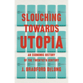 Slouching Towards Utopia: An Economic History of the Twentieth Century