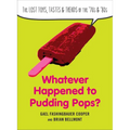 Whatever Happened to Pudding Pops?: The Lost Toys, Tastes, and Trends of the 70s and 80s
