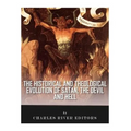 The Historical and Theological Evolution of Satan, the Devil, and Hell