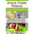 Apple Cider Vinegar Benefits: : 101 Apple Cider Vinegar Benefits for Weight Loss, Healthy Skin & Glowing Hair! Uses for Detoxing, Allergies, Better