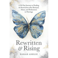 Rewritten and Rising: A 90-Day Journey to Healing & Restoration After Betrayal, Abuse, and Brokenness in Marriage
