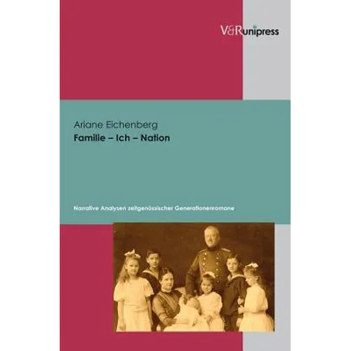 Familie - Ich - Nation: Narrative Analysen Zeitgenossischer Generationenromane