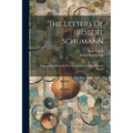 The Letters Of Robert Schumann: Selected And Edited By Karl Storck. Translated By Hannah Bryant