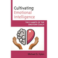 Cultivating Emotional Intelligence: The 5 Habits of the Emotion Coach