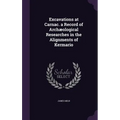 Excavations at Carnac. a Record of Archæological Researches in the Alignments of Kermario
