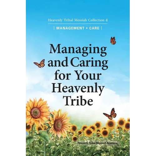 Managing and Caring for Your Heavenly Tribe: Heavenly Tribal Messiah Collection 4
