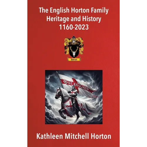 The English Horton Family Heritage and History 1160-2023 - Hardcover