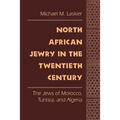 North African Jewry in the Twentieth Century: The Jews of Morocco, Tunisia, and Algeria