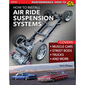 Install Air Ride Suspension Systems: Covers Muscle Cars, Street Rods, Trucks and More
