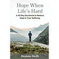 Hope When Life's Hard: A 40-Day Devotional to Restore Hope in Your Suffering