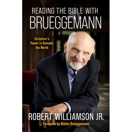 Reading the Bible with Bruggemann: Scripture's Power to Remake the World