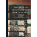 Origin of the Stark Family of New Hampshire: and a List of Living Descendants of General John Stark