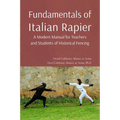 Fundamentals of Italian Rapier: A Modern Manual for Teachers and Students of Historical Fencing