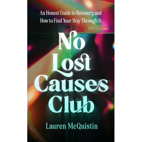 No Lost Causes Club: An Honest Guide to Recovery, and How to Find Your Way Through It