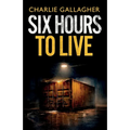 Six Hours to Live: an addictive British crime thriller full of twists