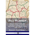 Red Rubber: King Leopold II's Regime; the Belgian Slave Trade in the Congo over Twenty Years, 1890-1910