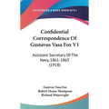 Confidential Correspondence Of Gustavus Vasa Fox V1: Assistant Secretary Of The Navy, 1861-1865 (1918)