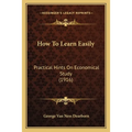 How To Learn Easily: Practical Hints On Economical Study (1916)