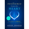 Resilience from the Heart: The Power to Thrive in Life's Extremes