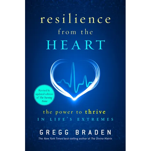 Resilience from the Heart: The Power to Thrive in Life's Extremes