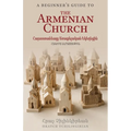 A Beginner's Guide to the Armenian Church: Հայաստանեայց Առա&