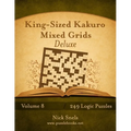 King-Sized Kakuro Mixed Grids Deluxe - Volume 8 - 249 Logic Puzzles