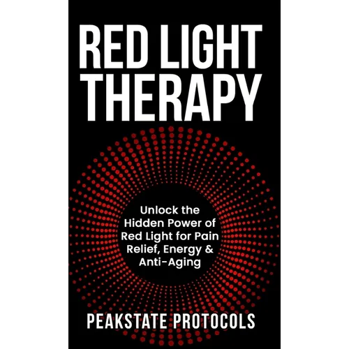 Red Light Therapy: Unlock the Hidden Power of Red Light for Pain Relief, Energy & Anti-Aging