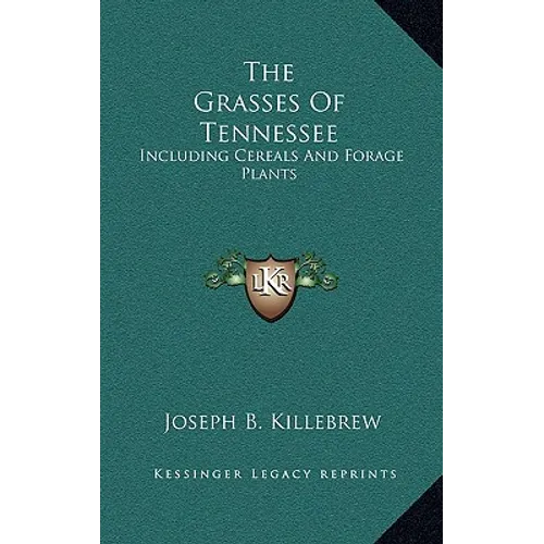 The Grasses Of Tennessee: Including Cereals And Forage Plants