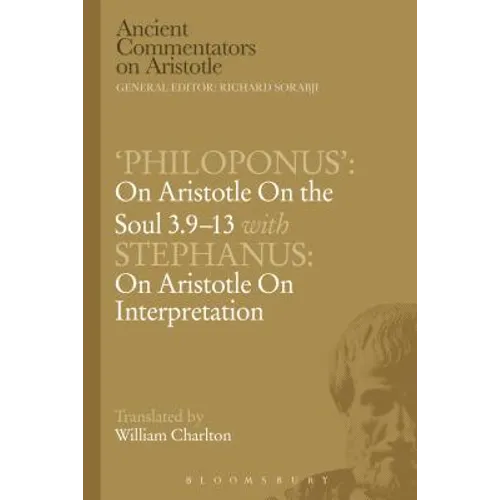 Philoponus': On Aristotle on the Soul 3.9-13 with Stephanus: On Aristotle on Interpretation