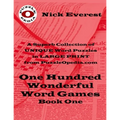 One Hundred Wonderful Word Games - Book One: A Superb Selection of Unique Word Puzzles in LARGE PRINT Format from PuzzleOpedia.com