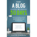 Start a Blog in 30 Days: How to Successfully Blog in ANY Niche and Profit with Affiliate Marketing, Email, or Dropshipping
