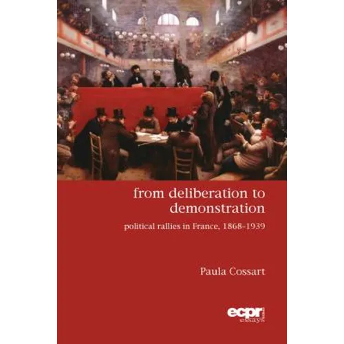 From Deliberation to Demonstration: Political Rallies in France, 1868-1939