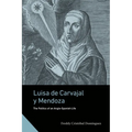 Luisa de Carvajal Y Mendoza: The Politics of an Anglo-Spanish Life